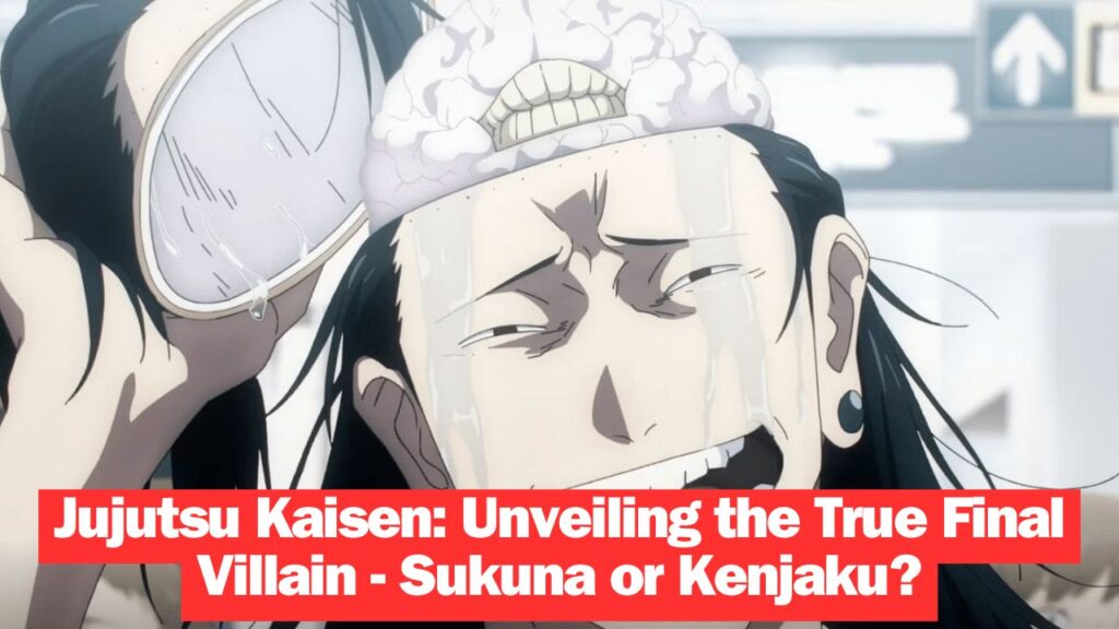 Jujutsu Kaisen Unveiling the True Final Villain - Sukuna or Kenjaku