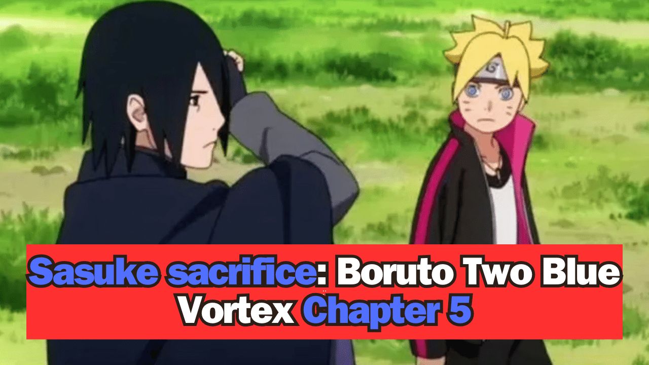 Sasuke sacrifice: Boruto Two Blue Vortex Chapter 5