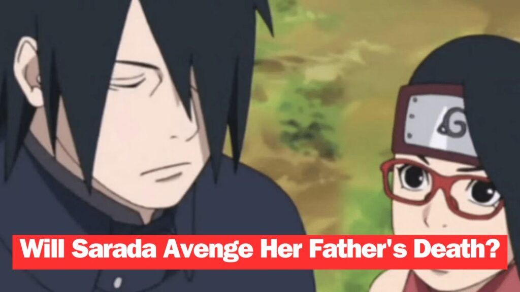 Will Sarada Avenge Her Father's Death?